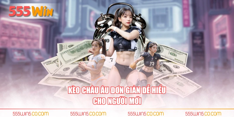 Kèo châu Âu đơn giản dễ hiểu cho người mới