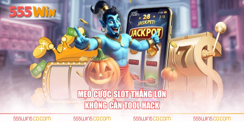 Mẹo cược Slot thắng lớn không cần tool hack