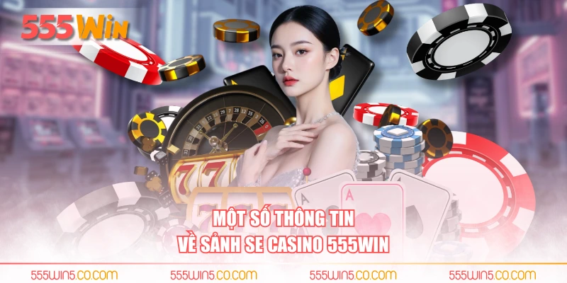 Một số thông tin về sảnh SE Casino 555WIN