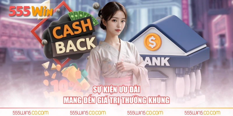 Sự kiện ưu đãi mang đến giá trị thưởng khủng