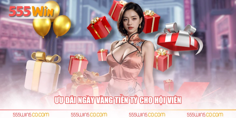 Ưu đãi ngày vàng tiền tỷ cho hội viên